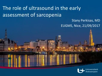 assessment of sarcopenia  Stany Perkisas, MD  EUGMS, Nice, 21/09/2017  Disclosure  I have nothing