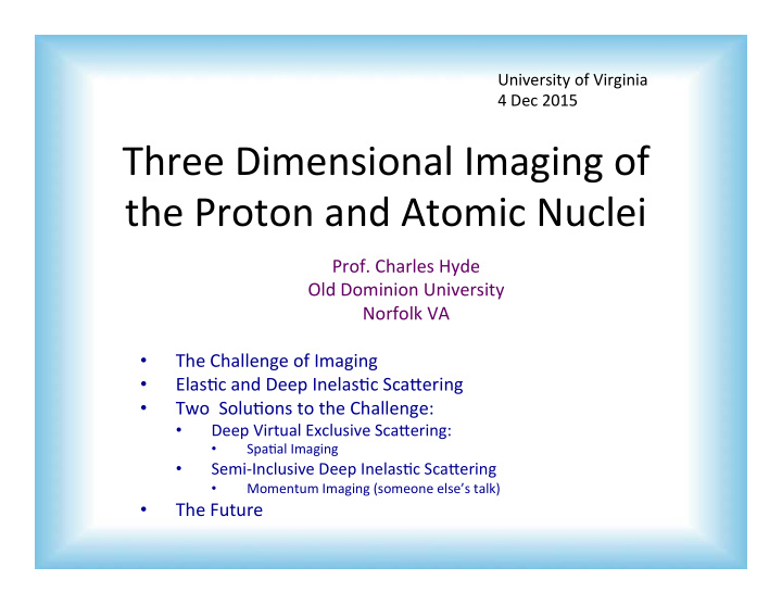three dimensional imaging of the proton and atomic nuclei