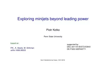 Exploring minijets beyond leading power  Piotr Kotko  Penn State University  based on:  supported
