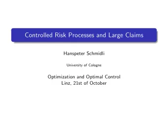 Controlled Risk Processes and Large Claims  Hanspeter Schmidli  University of Cologne  Optimization