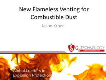 New Flameless Venting for  Combustible Dust  Jason Krbec  Combustible Dust  Combustible dust a