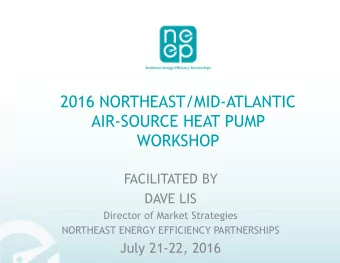 AIR-SOURCE HEAT PUMP  WORKSHOP  FACILITATED BY  DAVE LIS  Director of Market Strategies  NORTHEAST