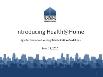 Introducing Health@Home  High-Performance Housing Rehabilitation Guidelines  June 18, 2020  1