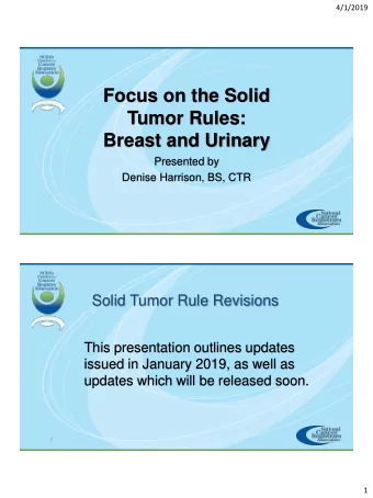 Focus on the Solid  Tumor Rules:  Breast and Urinary  Presented by  Denise Harrison, BS, CTR  1