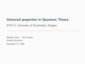 Universal properties in Quantum Theory  SYCO 2, University of Strathclyde, Glasgow  Mathieu Huot