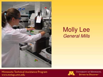 Molly Lee  General Mills  Solvent Recovery and Reuse  General Mills, Inc.  Molly Lee  Advisor: Jeff