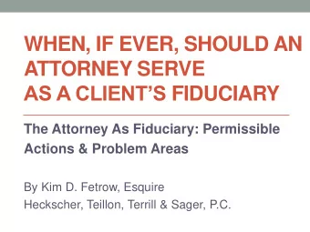 WHEN, IF EVER, SHOULD AN  ATTORNEY SERVE AS A CLIENTS FIDUCIARY  The Attorney As Fiduciary:
