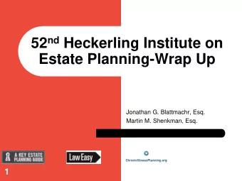 52 nd Heckerling Institute on  Estate Planning-Wrap Up  Jonathan G. Blattmachr, Esq.  Martin M.