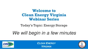 We will begin in a few minutes C LEAN E NERGY V IRGINIA  Housekeeping Rules    Please mute your