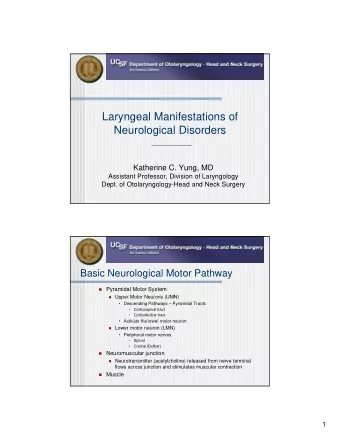 Laryngeal Manifestations of  Neurological Disorders  Katherine C. Yung, MD  Assistant Professor,