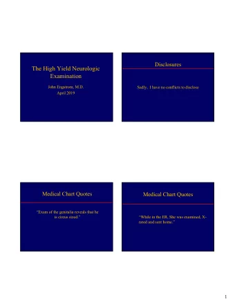 The High Yield Neurologic  Examination  John Engstrom, M.D.  Sadly,  I have no conflicts to