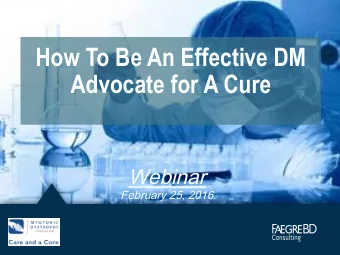 How To Be An Effective DM  Advocate for A Cure  Webinar  February 25, 2016  Goals for the Webinar