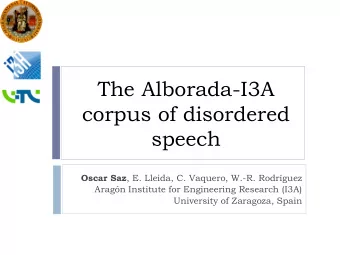 The Alborada-I3A  corpus of disordered  speech Oscar Saz , E. Lleida, C. Vaquero, W.-R. Rodrguez