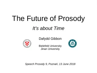 The Future of Prosody  Its about Time  Dafydd Gibbon  Bielefeld University  Jinan University