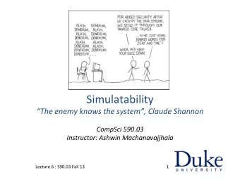 Simulatability    The  enemy  knows  the  system,  Claude  Shannon