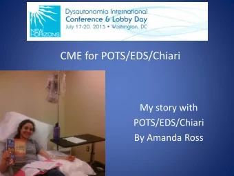 CME for POTS/EDS/Chiari  My story with  POTS/EDS/Chiari  By Amanda Ross  Frequent Questions  How