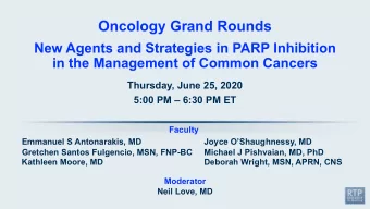Oncology Grand Rounds  New Agents and Strategies in PARP Inhibition  in the Management of Common