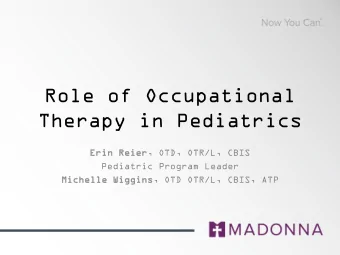 Therapy in Pediatrics  Erin  n Reier  er, OTD, OTR/L, CBIS  Pediatric Program Leader  Michell