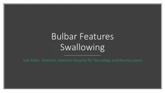 Bulbar Features  Swallowing  Jodi Allen,  Dietitian, National Hospital for Neurology and