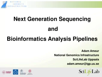 Next Generation Sequencing  and  Bioinformatics Analysis Pipelines  Adam Ameur  National Genomics