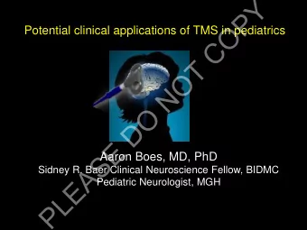 Y  P  O  Potential clinical applications of TMS in pediatrics  C  T  O  N  O  D  E  S  Aaron Boes,