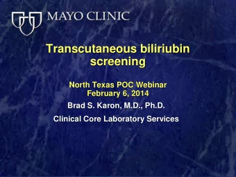 Transcutaneous biliriubin  screening  North Texas POC Webinar  February 6, 2014  Brad S. Karon,