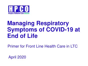 Symptoms of COVID-19 at  End of Life  Primer for Front Line Health Care in LTC  April 2020