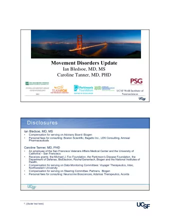 Movement Disorders Update  Ian Bledsoe, MD, MS  Caroline Tanner, MD, PHD  UCSF Weill Institute of