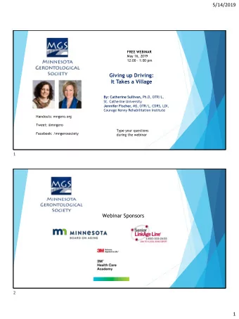 5/14/2019  FREE WEBINAR  May 16, 2019 12:00  1:00 pm  Giving up Driving:  It Takes a Village By: