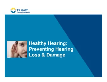 Healthy Hearing:  Preventing Hearing  Loss &amp; Damage  Healthy Hearing: Preventing  Hearing Loss