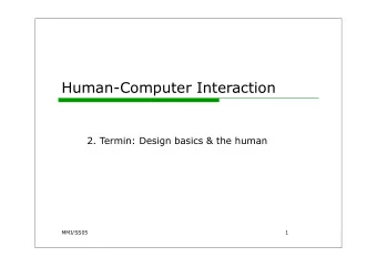 Human-Computer Interaction  2. Termin: Design basics &amp; the human  MMI/SS05  1  What is