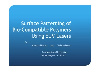 Surface Patterning of  BioCompatible Polymers  Using EUV Lasers  Using EUV Lasers  By  Ammar Al