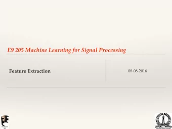 E9 205 Machine Learning for Signal Processing  Feature Extraction  08-08-2016  Recap  Real-world