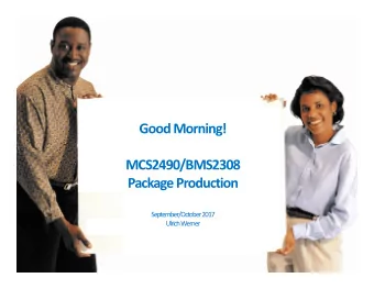 Good Morning!  MCS2490/BMS2308  Package Production  September/October 2017  Ulrich Werner  Course