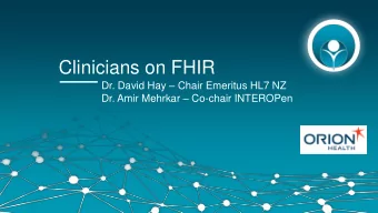 Clinicians on FHIR Dr. David Hay  Chair Emeritus HL7 NZ Dr. Amir Mehrkar  Co-chair INTEROPen