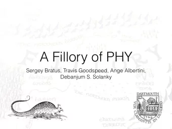 A Fillory of PHY Sergey Bratus, Travis Goodspeed, Ange Albertini,   Debanjum S. Solanky  PHY