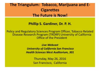 The Triangulum:  Tobacco, Marijuana and E-  Cigarettes The Future is Now!  Phillip S. Gardiner, Dr.