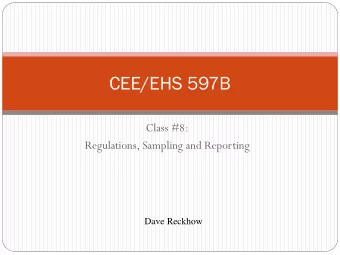 CEE/EHS 597B  Class #8:  Regulations, Sampling and Reporting  Dave Reckhow  Regulations