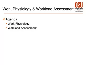 Work Physiology &amp; Workload Assessment  Agenda  Work Physiology  Workload Assessment