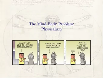The Mind-Body Problem:  Physicalism  Physicalism  According to physicalism, everything that