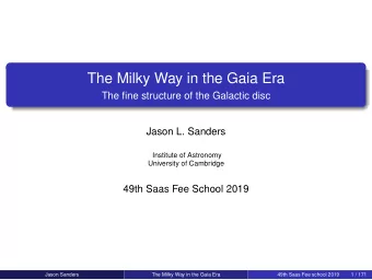 The Milky Way in the Gaia Era  The fine structure of the Galactic disc  Jason L. Sanders  Institute