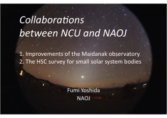 Collabora'ons between NCU and NAOJ  1. Improvements of the Maidanak observatory 2. The HSC survey