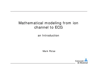Mathematical modeling from ion  channel to ECG  h  l t  ECG  an Introduction  Mark Potse  model