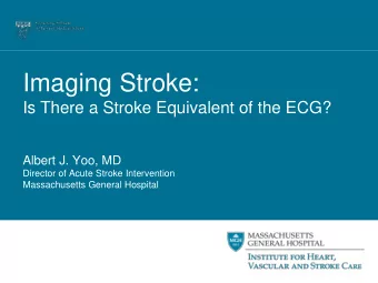 Imaging Stroke:  Is There a Stroke Equivalent of the ECG?  Albert J. Yoo, MD  Director of Acute