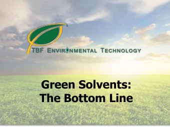 Green Solvents:  The Bottom Line  TBF Environmental  Technology Inc.  Develops, manufactures,