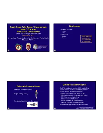 Disclosures  Crash, Snap: Falls Cause Osteoporosis-  related Fractures.  Research support