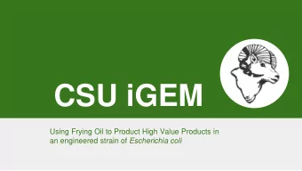 CSU iGEM  Using Frying Oil to Product High Value Products in an engineered strain of Escherichia