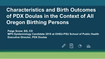 Characteristics and Birth Outcomes  of PDX Doulas in the Context of All  Oregon Birthing Persons