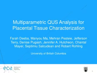 Multiparametric QUS Analysis for  Placental Tissue Characterization  Farah Deeba, Manyou Ma, Mehran