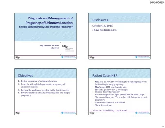 Diagnosis and Management of  Disclosures  Pregnancy of Unknown Location  October 14, 2015  Ectopic,